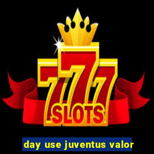 day use juventus valor